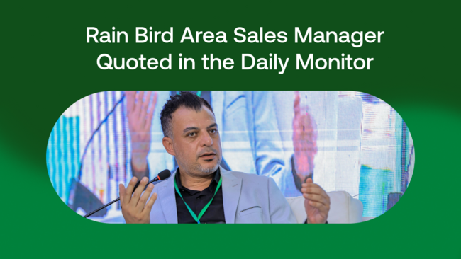 Rain Bird Area Sales Manager Quoted in the Daily Monitor
